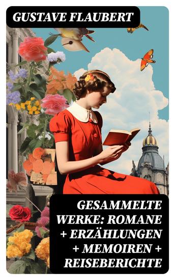 Gesammelte Werke: Romane + Erzählungen + Memoiren + Reiseberichte - cover