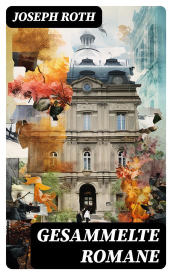 Gesammelte Romane - Radetzkymarsch + Hiob + Die Kapuzinergruft + Hotel Savoy + Das Spinnennetz + Die Flucht ohne Ende… - cover