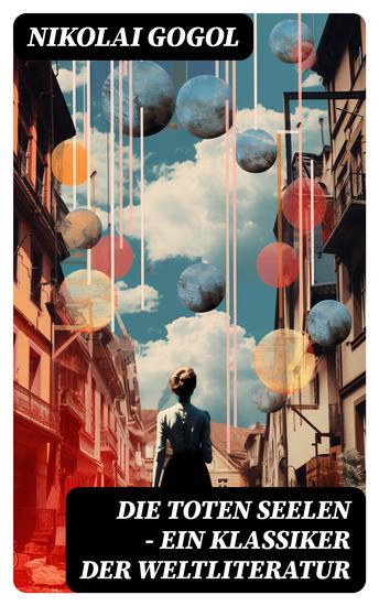 Die toten Seelen - Ein Klassiker der Weltliteratur - Die Abenteuer Tschitschikows: Ein Roman über unmoralisches Gewinnstreben und Korruption - cover