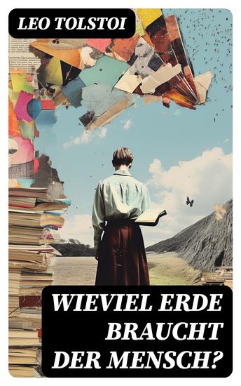 Wieviel Erde braucht der Mensch? - Die Erzählung über die Gier des materiellen Besitztums von Lew Tolstoi - cover