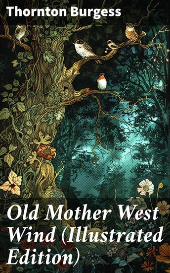 Old Mother West Wind (Illustrated Edition) - Wonderful Warmhearted Collection of Nature and Animal Tales & Beloved Bedtime Stories - cover