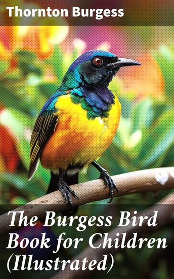 The Burgess Bird Book for Children (Illustrated) - Educational & Warmhearted Nature Stories for the Youngest - cover