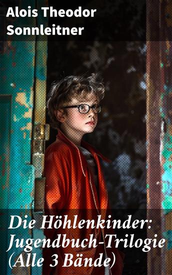 Die Höhlenkinder: Jugendbuch-Trilogie (Alle 3 Bände) - Die Höhlenkinder im Heimlichen Grund Die Höhlenkinder im Pfahlbau & Die Höhlenkinder im Steinhaus - cover