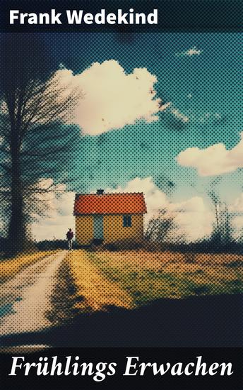Frühlings Erwachen - Jugendliche auf der Suche nach Wahrheit und Freiheit im bürgerlichen Deutschland des 19 Jahrhunderts - cover