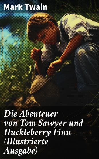 Die Abenteuer von Tom Sawyer und Huckleberry Finn (Illustrierte Ausgabe) - Eine fesselnde Reise durch Abenteuer Freundschaft und den amerikanischen Süden des 19 Jahrhunderts - cover