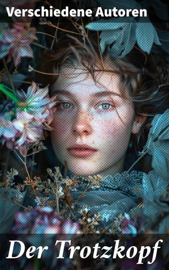 Der Trotzkopf - Der Trotzkopf Trotzkopfs Brautzeit Aus Trotzkopfs Ehe & Trotzkopf als Großmutter - Die beliebten Romane der Kinder- und Jugendliteratur - cover