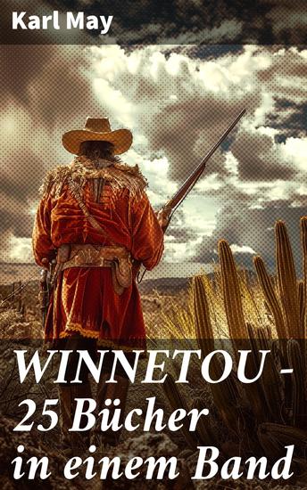 WINNETOU - 25 Bücher in einem Band - Winnetou & Old Surehand Romane + Winnetou-Reiseabenteuer-Reihe + Winnetou-Jugenderzählungen: Die beliebtesten Wild West Klassiker in einem Band - cover