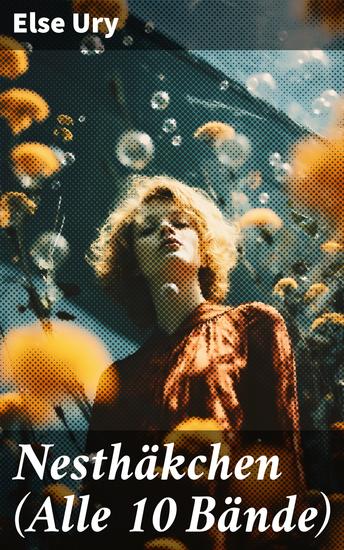 Nesthäkchen (Alle 10 Bände) - Eine warmherzige Reise durch das Leben einer jungen Frau voller Freundschaft Familie und persönlichem Wachstum - cover