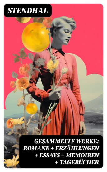 Gesammelte Werke: Romane + Erzählungen + Essays + Memoiren + Tagebücher - cover