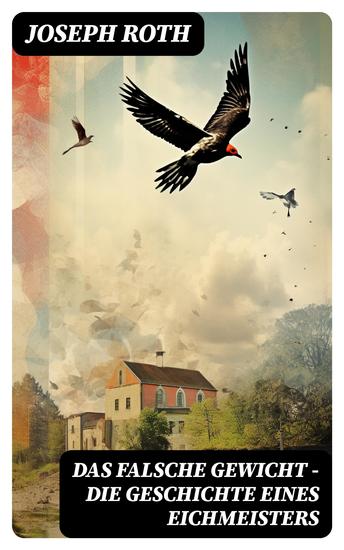 Das falsche Gewicht - Die Geschichte eines Eichmeisters - Ein historischer Roman und ein Spätwerk des Autors von Radetzkymarsch Hiob und Hotel Savoy - cover