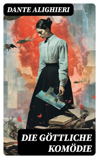 Die göttliche Komödie - Reise durch die drei Reiche der Toten: Hölle Läuterungsberg und Paradies (Mittelalterlicher Klassiker) - cover