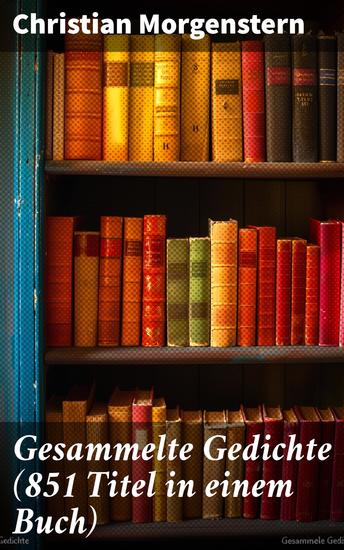 Gesammelte Gedichte (851 Titel in einem Buch) - Vielfalt und Schönheit der deutschen Poesie: Ein Meisterwerk der modernen Dichtung - cover