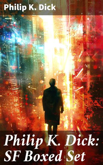 Philip K Dick: SF Boxed Set - Second Variety The Variable Man Adjustment Team The Eyes Have It The Unreconstructed M The Turning Wheel The Last of the Masters & more - cover