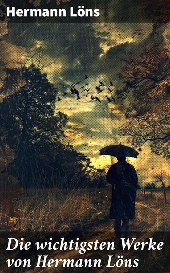 Die wichtigsten Werke von Hermann Löns - Über 730 Titel in einem Buch: Dahinten in der Heide Mümmelmann Der Wehrwolf Mein grünes Buch… - cover