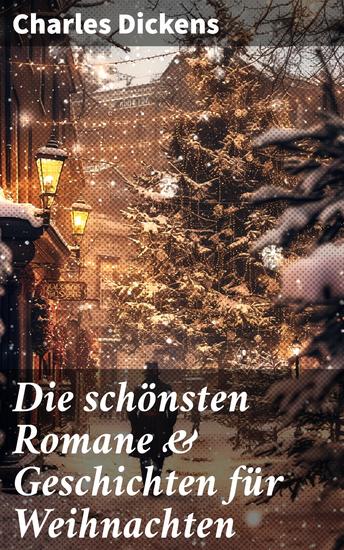 Die schönsten Romane & Geschichten für Weihnachten - Unvergessliche Geschichten voller Weihnachtszauber und sozialer Missstände - cover