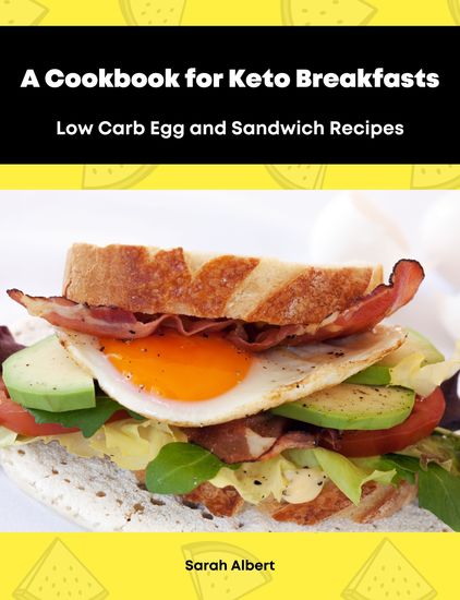 A Cookbook for Keto Breakfasts: Low Carb Egg and Sandwich Recipes - cover