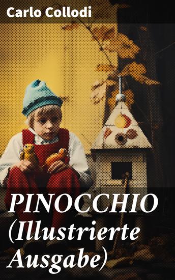PINOCCHIO (Illustrierte Ausgabe) - Die Abenteuer des Pinocchio (Das hölzerne Bengele) - Der beliebte Kinderklassiker - cover