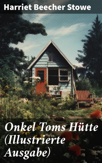 Onkel Toms Hütte (Illustrierte Ausgabe) - Sklaverei im Lande der Freiheit (Ein Kinderklassiker) - cover