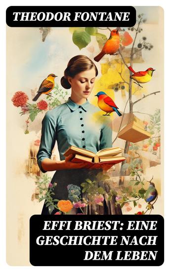 Effi Briest: Eine Geschichte nach dem Leben - Der berühmte Gesellschaftsroman beruht auf wahren begebenheiten - cover