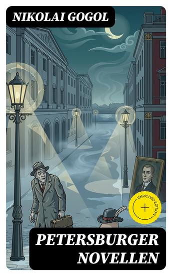 Petersburger Novellen - Bereicherte Ausgabe Die Erzählungen des verfremdeter: Die Nase + Das Porträt + Der Mantel + Der Newskij-Prospekt + Aufzeichnungen eines Wahnsinnigen - cover