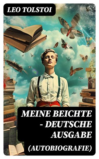 Meine Beichte (Autobiografie) - Deutsche Ausgabe - Autobiografische Schriften über die Melancholie Philosophie und Religion: Wiederfindung Lew Tolstois - cover
