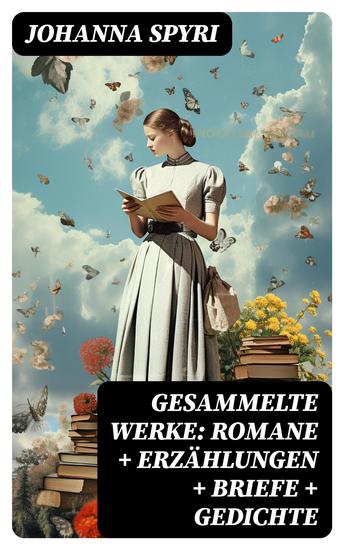 Gesammelte Werke: Romane + Erzählungen + Briefe + Gedichte - cover