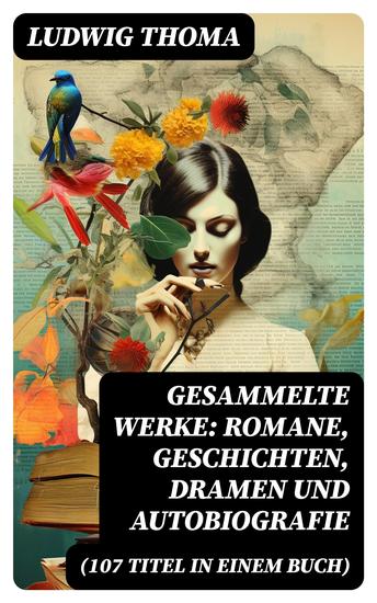 Gesammelte Werke: Romane Geschichten Dramen und Autobiografie (107 Titel in einem Buch) - cover