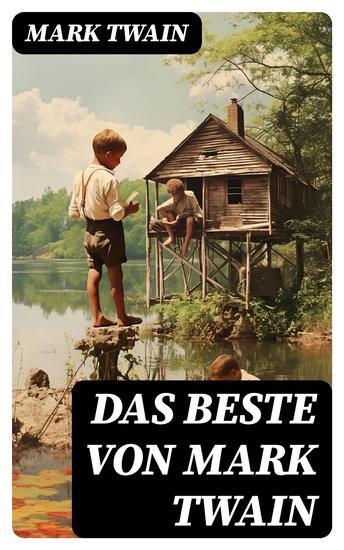 Das Beste von Mark Twain - Tom Sawyer + Huckleberry Finn + Leben auf dem Mississippi + Querkopf Wilson - cover
