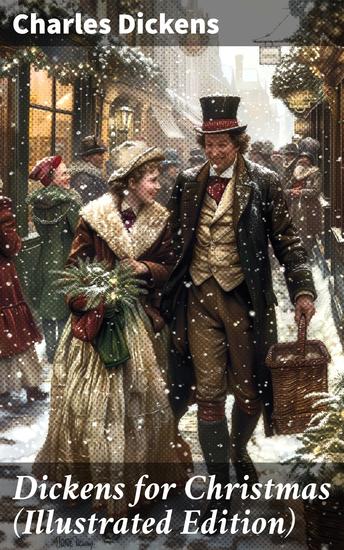 Dickens for Christmas (Illustrated Edition) - The Greatest Novels & Christmas Tales in One Volume - cover