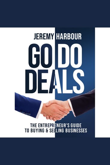 Go Do Deals - The Entrepreneur's Guide To Buying & Selling Businesses - cover