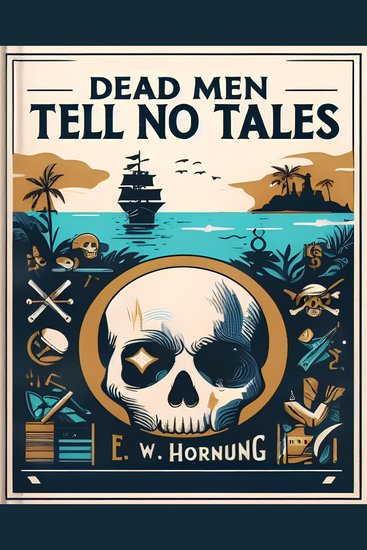 Dead Men Tell No Tales - by EW Hornung - cover