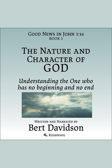 The Nature and Character of God - Understanding the One who has no beginning and no end - cover