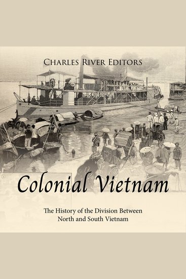 Colonial Vietnam: The History of the Division Between North and South Vietnam - cover