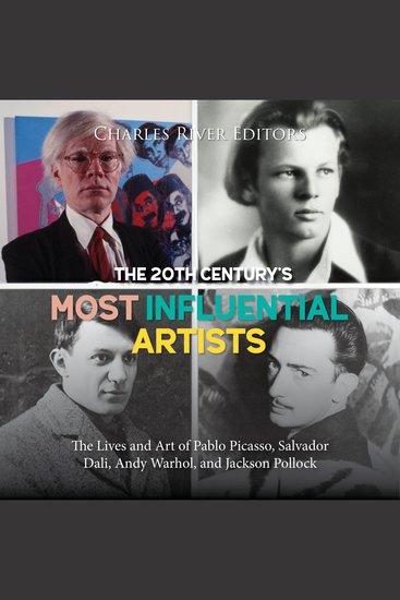 20th Century’s Most Influential Artists The: The Lives and Art of Pablo Picasso Salvador Dali Andy Warhol and Jackson Pollock - cover