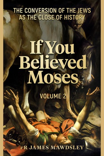 If You Believed Moses (Vol 2) - The Conversion of the Jews as the Close of History - cover