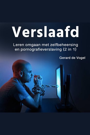 Verslaafd - Leren omgaan met zelfbeheersingen pornografieverslaving (2 in 1) - cover