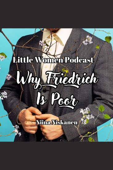 Little Women Podcast: Why Friedrich Is Poor - cover