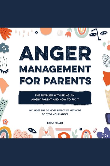 Anger Management for Parents - The Problem with Being an Angry Parent and How to Fix It - Includes the 20 Most Effective Methods to Stop Your Anger - cover