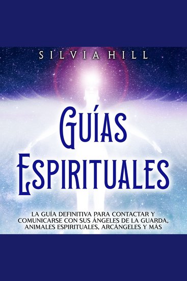 Guías Espirituales: La guía definitiva para contactar y comunicarse con sus ángeles de la guarda animales espirituales arcángeles y más - cover