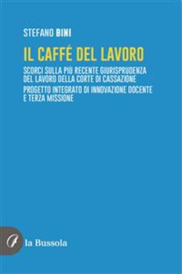 Il caffé del lavoro - Scorci sulla più recente giurisprudenza del lavoro della Corte di Cassazione Progetto integrato di innovazione docente e terza missione - cover