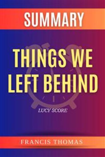 Summary of Things We Left Behind by Lucy Score - A Comprehensive Summary - cover