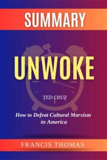 Summary of Unwoke by Ted Cruz:How to Defeat Cultural Marxism in America - A Comprehensive Summary - cover
