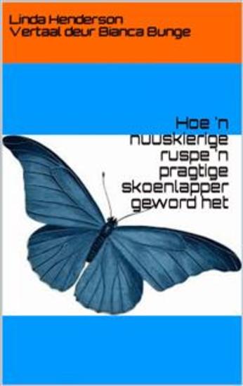 Hoe 'n Nuuskierige Ruspe 'n Pragtige Skoenlapper Geword Het - cover
