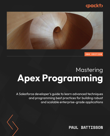 Mastering Apex Programming - A Salesforce developer's guide to learn advanced techniques and programming best practices for building robust and scalable enterprise-grade applications - cover