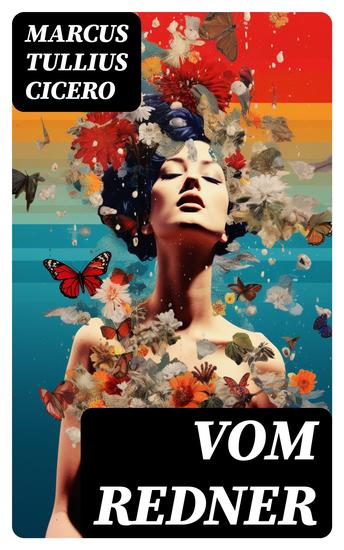 Vom Redner - De oratore: Rhetorisches Hauptwerk der Antike - cover