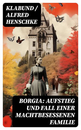 Borgia: Aufstieg und Fall einer machtbesessenen Familie - Historischer Roman - Geschichte einer Renaissance-Familie - cover