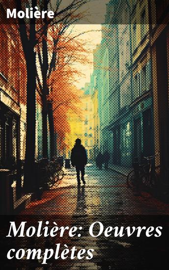 Molière: Oeuvres complètes - Satire et comédie: l'héritage intemporel de Molière - cover