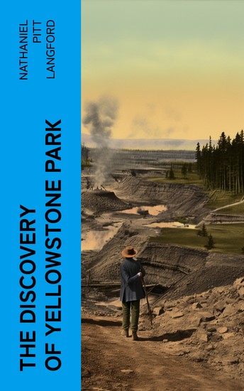 The Discovery of Yellowstone Park - Journal of the Washburn Expedition to the Yellowstone and Firehole Rivers in the Year 1870 - cover