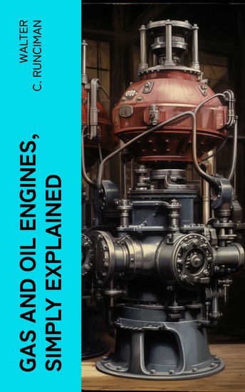 Gas and Oil Engines Simply Explained - An Elementary Instruction Book for Amateurs and Engine Attendants - cover