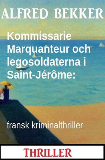 Kommissarie Marquanteur och legosoldaterna i Saint-Jérôme: fransk kriminalthriller - cover